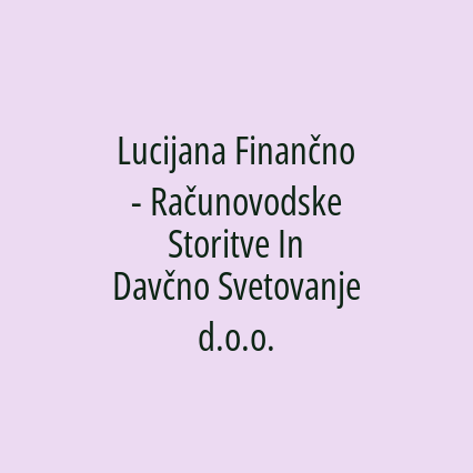 Lucijana Finančno - Računovodske Storitve In Davčno Svetovanje d.o.o.