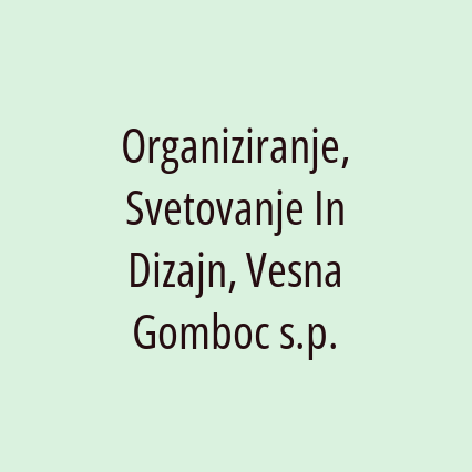 Organiziranje, Svetovanje In Dizajn, Vesna Gomboc s.p.