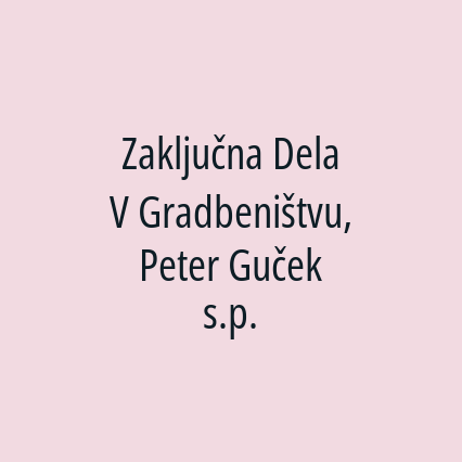 Zaključna Dela V Gradbeništvu, Peter Guček s.p.