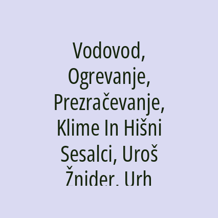 Vodovod, Ogrevanje, Prezračevanje, Klime In Hišni Sesalci, Uroš Žnider, Urh