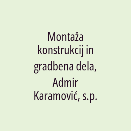 Montaža konstrukcij in gradbena dela, Admir Karamović, s.p.