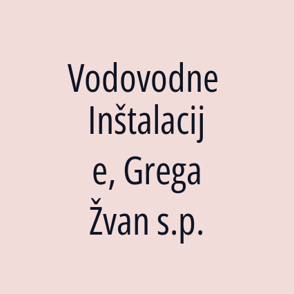 Vodovodne Inštalacije, Grega Žvan s.p.