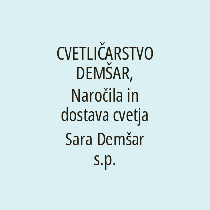 CVETLIČARSTVO DEMŠAR, Naročila in dostava cvetja Sara Demšar s.p.