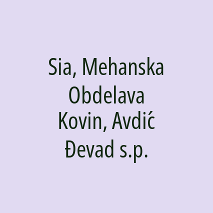 Sia, Mehanska Obdelava Kovin, Avdić Đevad s.p.