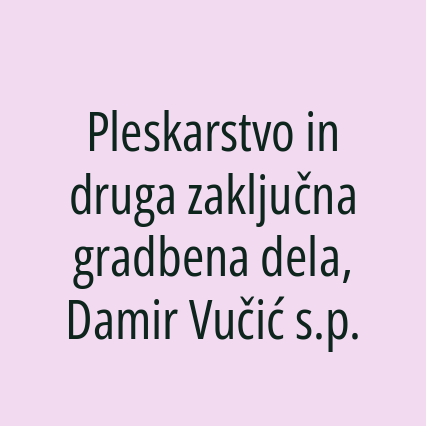 Pleskarstvo in druga zaključna gradbena dela, Damir Vučić s.p.