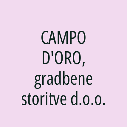 CAMPO D'ORO, gradbene storitve d.o.o.