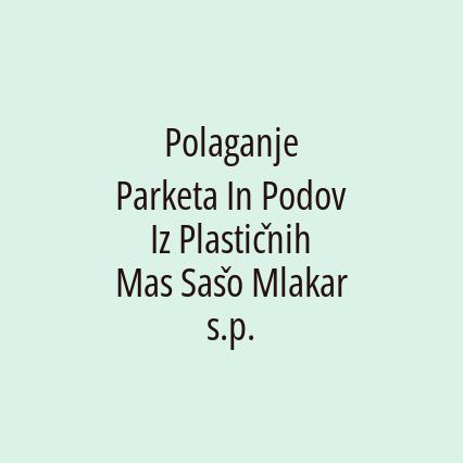 Polaganje Parketa In Podov Iz Plastičnih Mas Sašo Mlakar s.p.