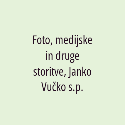 Foto, medijske in druge storitve, Janko Vučko s.p.