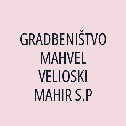 GRADBENIŠTVO MAHVEL VELIOSKI MAHIR S.P