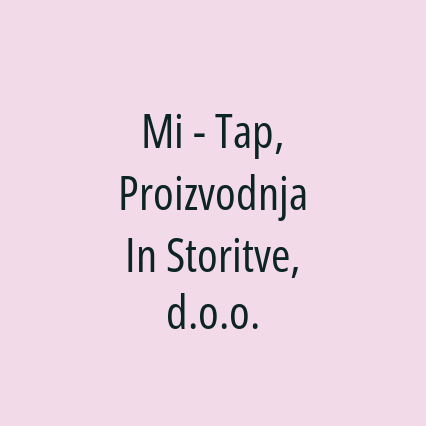 Mi - Tap, Proizvodnja In Storitve, d.o.o.