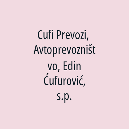 Cufi Prevozi, Avtoprevozništvo, Edin Ćufurović, s.p.