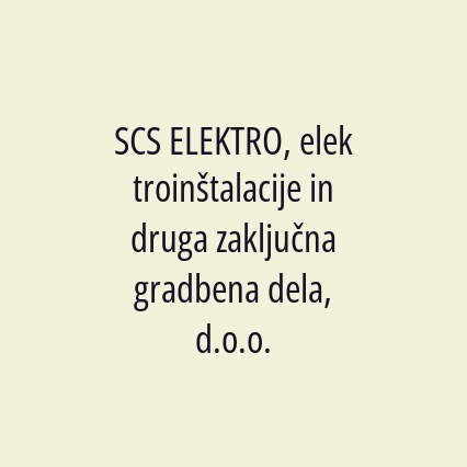 SCS ELEKTRO, elektroinštalacije in druga zaključna gradbena dela, d.o.o.