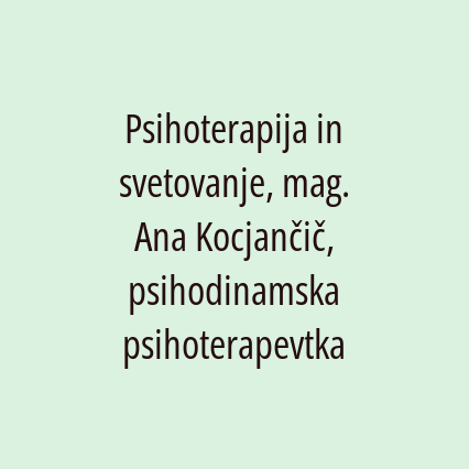 Psihoterapija in svetovanje, mag. Ana Kocjančič, psihodinamska psihoterapevtka