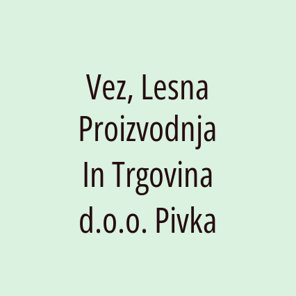 Vez, Lesna Proizvodnja In Trgovina d.o.o. Pivka