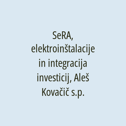 SeRA, elektroinštalacije in integracija investicij, Aleš Kovačič s.p.