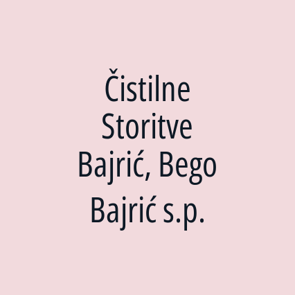 Čistilne Storitve Bajrić, Bego Bajrić s.p.