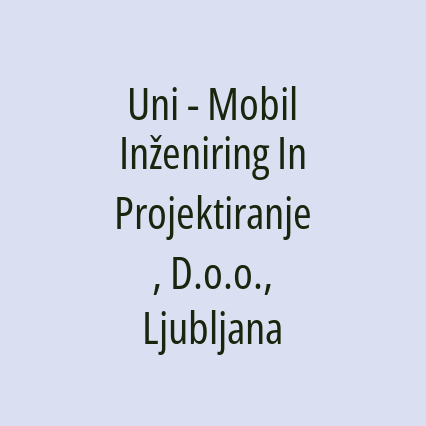 Uni - Mobil Inženiring In Projektiranje, D.o.o., Ljubljana