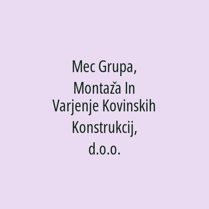 Mec Grupa, Montaža In Varjenje Kovinskih Konstrukcij, d.o.o.