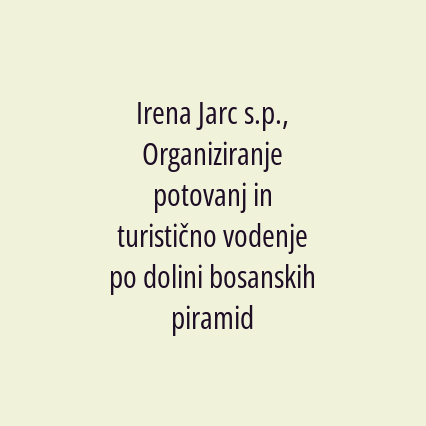 Irena Jarc s.p., Organiziranje potovanj in turistično vodenje po dolini bosanskih piramid