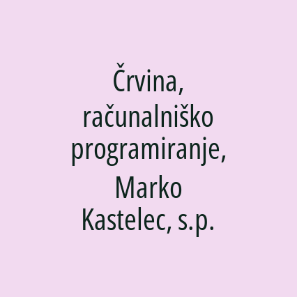 Črvina, računalniško programiranje, Marko Kastelec, s.p.