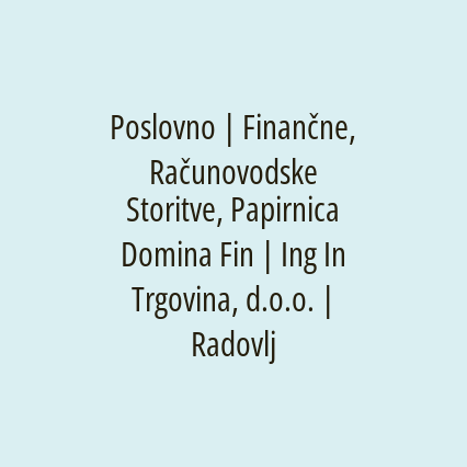 Poslovno | Finančne, Računovodske Storitve, Papirnica Domina Fin | Ing In Trgovina, d.o.o. | Radovljica