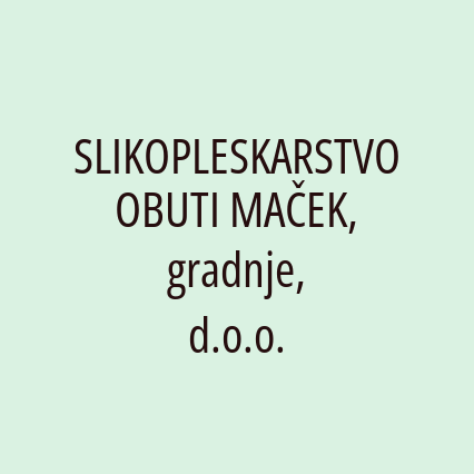 SLIKOPLESKARSTVO OBUTI MAČEK, gradnje, d.o.o.