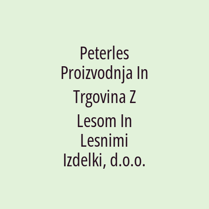 Peterles Proizvodnja In Trgovina Z Lesom In Lesnimi Izdelki, d.o.o.