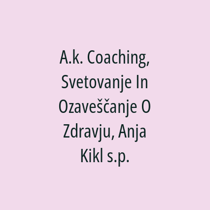 A.k. Coaching, Svetovanje In Ozaveščanje O Zdravju, Anja Kikl s.p.