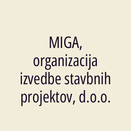 MIGA, organizacija izvedbe stavbnih projektov, d.o.o.
