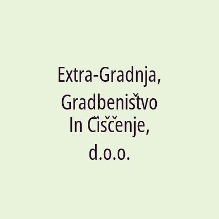 Extra-Gradnja, Gradbeništvo In Čiščenje, d.o.o.