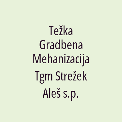 Težka Gradbena Mehanizacija Tgm Strežek Aleš s.p.