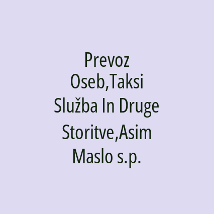 Prevoz Oseb,Taksi Služba In Druge Storitve,Asim Maslo s.p.