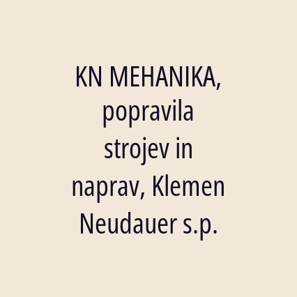 KN MEHANIKA, popravila strojev in naprav, Klemen Neudauer s.p.