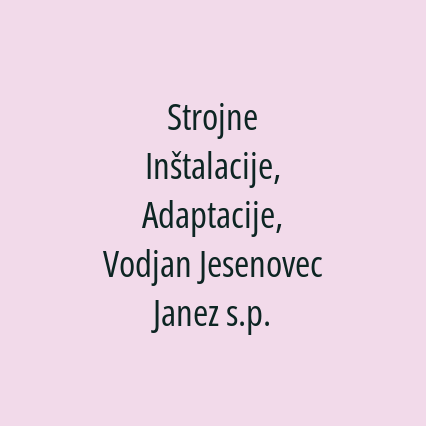 Strojne Inštalacije, Adaptacije, Vodjan Jesenovec Janez s.p.