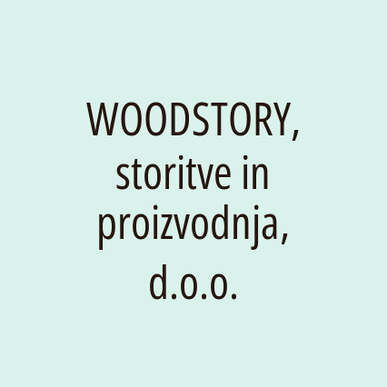 WOODSTORY, storitve in proizvodnja, d.o.o.