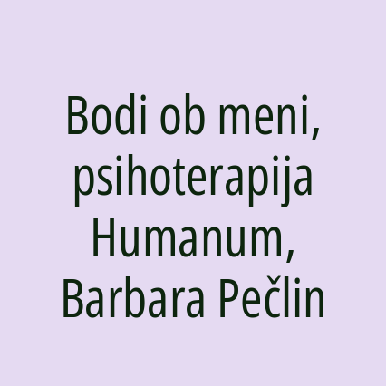Bodi ob meni, psihoterapija Humanum, Barbara Pečlin