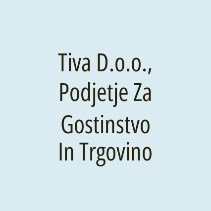 Tiva D.o.o., Podjetje Za Gostinstvo In Trgovino