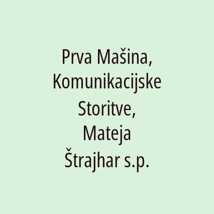 Prva Mašina, Komunikacijske Storitve, Mateja Štrajhar s.p.