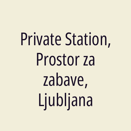 Private Station, Prostor za zabave, Ljubljana