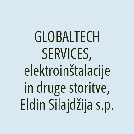 GLOBALTECH SERVICES, elektroinštalacije in druge storitve, Eldin Silajdžija s.p.