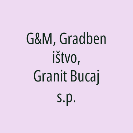 G&M, Gradbeništvo, Granit Bucaj s.p.