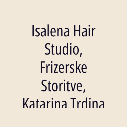 Isalena Hair Studio, Frizerske Storitve, Katarina Trdina