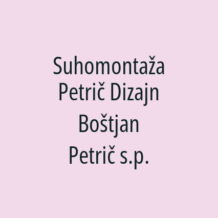 Suhomontaža Petrič Dizajn Boštjan Petrič s.p.