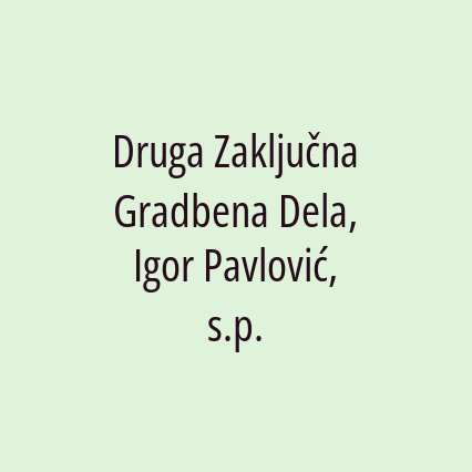 Druga Zaključna Gradbena Dela, Igor Pavlović, s.p.