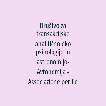 Društvo za transakcijsko analitično eko psihologijo in astronomijo-Avtonomija - Associazione per l'eco analisi transacionale e astronomia-Autonomija