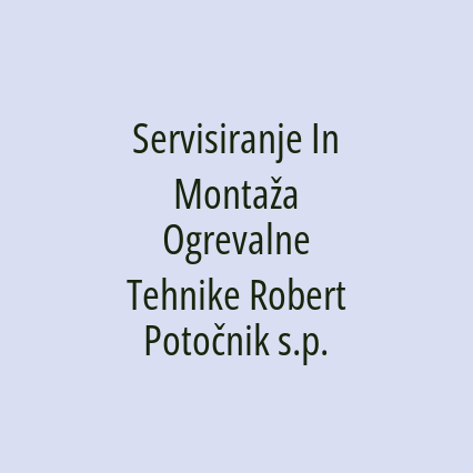 Servisiranje In Montaža Ogrevalne Tehnike Robert Potočnik s.p.