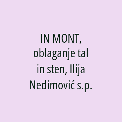 IN MONT, oblaganje tal in sten, Ilija Nedimović s.p.