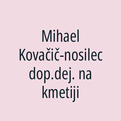Mihael Kovačič-nosilec dop.dej. na kmetiji