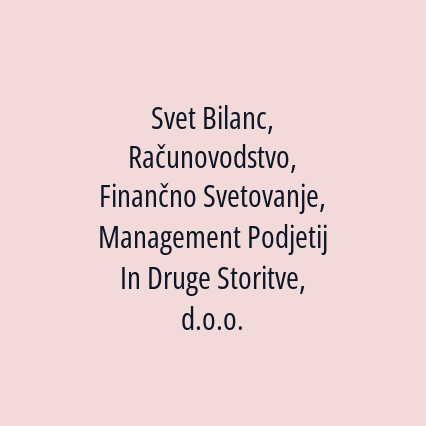 Svet Bilanc, Računovodstvo, Finančno Svetovanje, Management Podjetij In Druge Storitve, d.o.o.