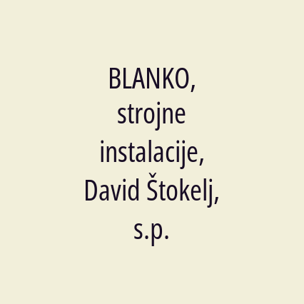 BLANKO, strojne instalacije, David Štokelj, s.p.